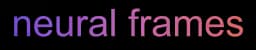 Neuralframes